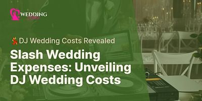 Slash Wedding Expenses: Unveiling DJ Wedding Costs - 💃DJ Wedding Costs Revealed