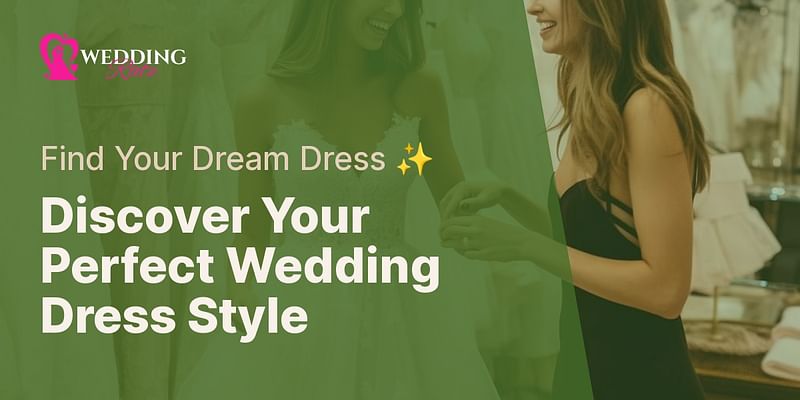 Discover Your Perfect Wedding Dress Style - Find Your Dream Dress ✨