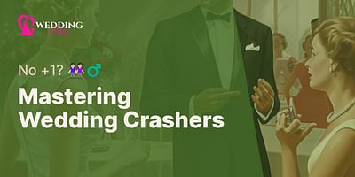 Mastering Wedding Crashers - No +1? 👭🏻‍♂️