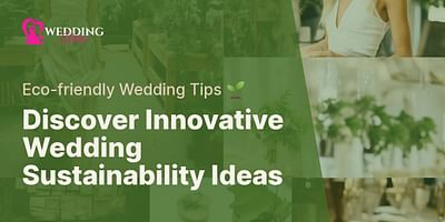 Discover Innovative Wedding Sustainability Ideas - Eco-friendly Wedding Tips 🌱
