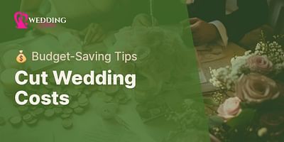 Cut Wedding Costs - 💰 Budget-Saving Tips