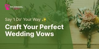 Craft Your Perfect Wedding Vows - Say 'I Do' Your Way ✨