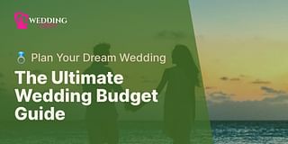 The Ultimate Wedding Budget Guide - 💍 Plan Your Dream Wedding