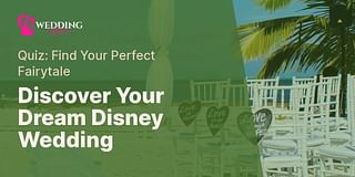 Discover Your Dream Disney Wedding - Quiz: Find Your Perfect Fairytale