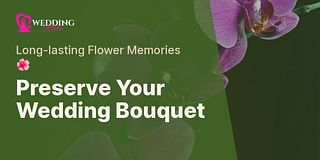 Preserve Your Wedding Bouquet - Long-lasting Flower Memories 🌺