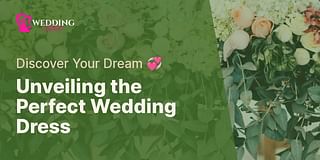Unveiling the Perfect Wedding Dress - Discover Your Dream 💞