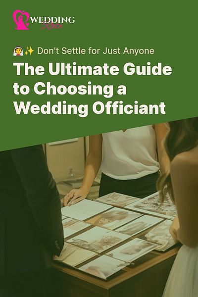 The Ultimate Guide to Choosing a Wedding Officiant - 👰✨ Don't Settle for Just Anyone